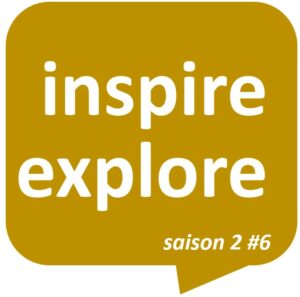 Podcast Inspire Explore Saison 2 Episode 6